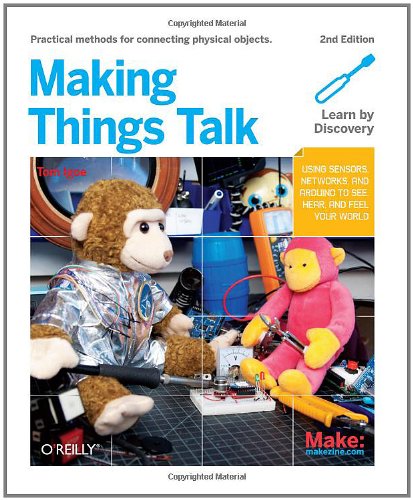 Making Things Talk Using Sensors Networks And Arduino To See Hear And Feel Your World 2nd Edition Tom Igoe