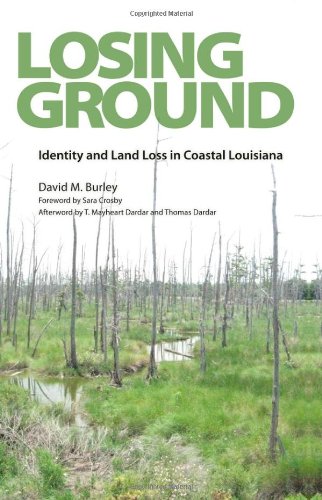 Losing Ground Identity And Land Loss In Coastal Louisiana David M Burley