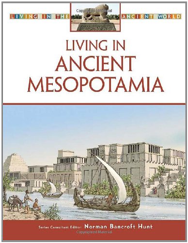 Living In Ancient Mesopotamia Living In The Ancient World Norman Bancroft Hunt