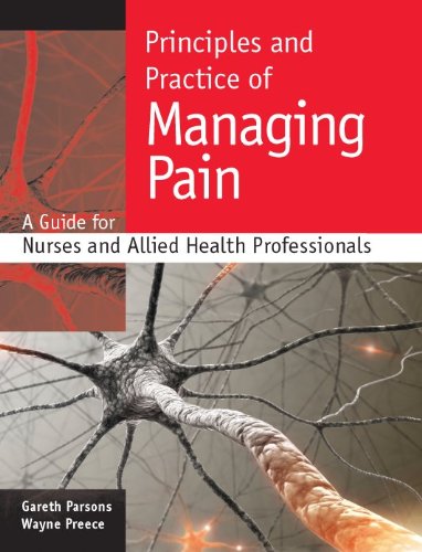 Principles And Practice Of Managing Pain A Guide For Nurses And Allied Health Professionals 1st Edition Gareth Parsons