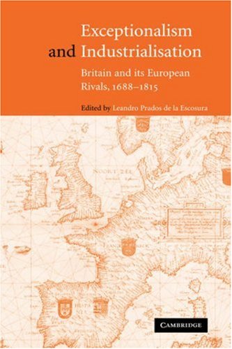Exceptionalism And Industrialisation Britain And Its European Rivals 16881815 Leandro Prados De La Escosura