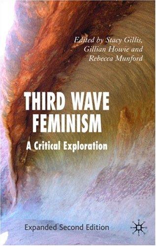 Third Wave Feminism A Critical Exploration 2nd Stacy Gillis