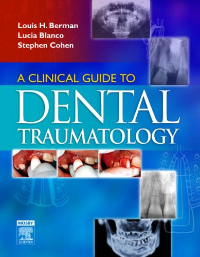 A Clinical Guide To Dental Traumatology 1st Edition Louis H Berman Dds Diplomate American Board Of Endodontics