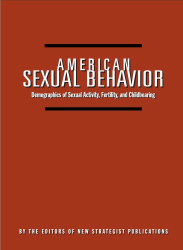 American Sexual Behavior Demographics Of Sexual Activity Fertility And Childbearing New Strategist Publications