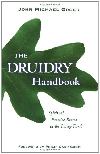 The Druidry Handbook Spiritual Practice Rooted In The Living Earth John Michael Greer