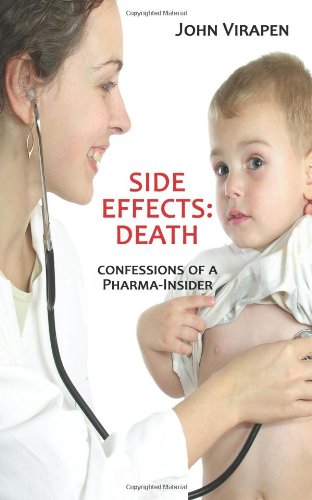 Side Effects Death Confessions Of A Pharmainsider John Virapen