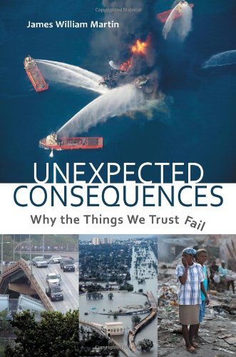 Unexpected Consequences Why The Things We Trust Fail James W Martin