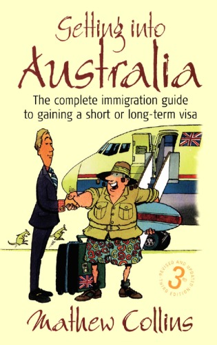Getting Into Australia The Complete Immigration Guide To Gaining A Short Or Longterm Visa 3rev E Mathew Collins