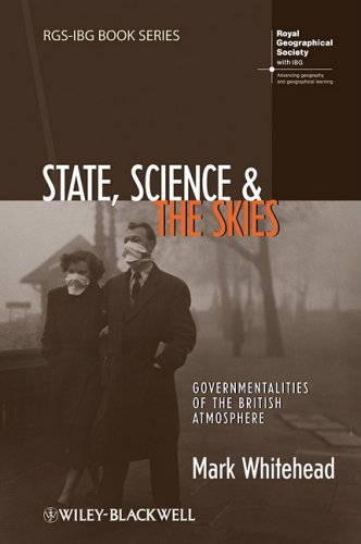 State Science And The Skies Governmentalities Of The British Atmosphere Rgsibg Book Series 1st Edition Mark Whitehead
