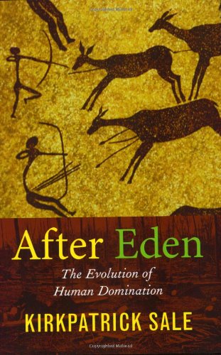 After Eden The Evolution Of Human Domination Kirkpatrick Sale