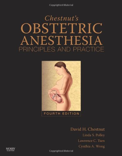 Chestnuts Obstetric Anesthesia Principles And Practice Expert Consult Online And Print 4th Edition 4th Edition David H Chestnut Md