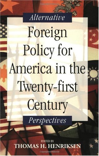 Foreign Policy For America In The Twentyfirst Century Alternative Perspectives 1st Edition Thomas H Henriksen