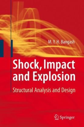 Shock Impact And Explosion Structural Analysis And Design 1st Edition Myh Bangash