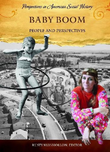 Baby Boom People And Perspectives Perspectives In American Social History Rusty Monhollon