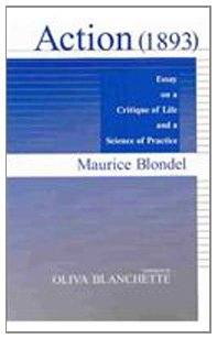 Action 1893 Essay On A Critique Of Life And A Science Of Practice New Edition Maurice Blondel