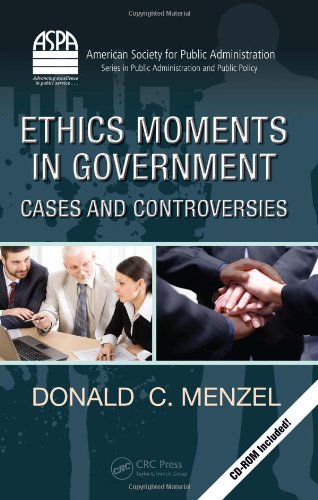 Ethics Moments In Government Cases And Controversies Aspa Series In Public Administration And Public Policy 1st Edition Donald C Menzel