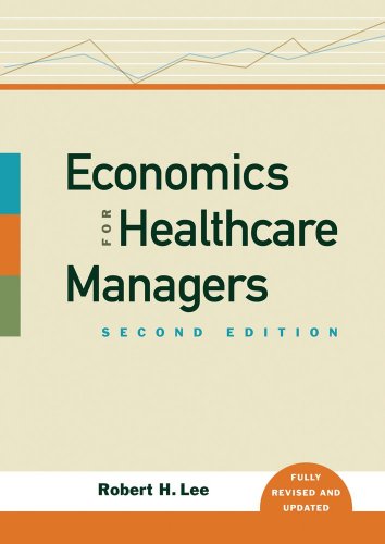 Economics For Healthcare Managers Second Edition 2nd Robert H Lee