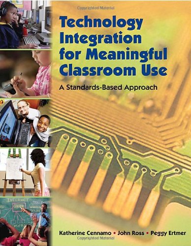 Technology Integration For Meaningful Classroom Use A Standardsbased Approach 1st Edition Katherine S Cennamo