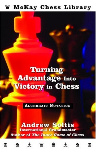 Turning Advantage Into Victory In Chess Andrew Soltis