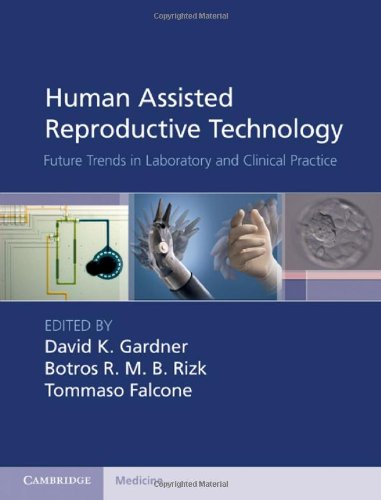 Human Assisted Reproductive Technology Future Trends In Laboratory And Clinical Practice 1st Edition David K Gardner