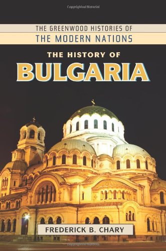 The History Of Bulgaria The Greenwood Histories Of The Modern Nations Frederick B Chary