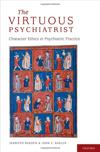 The Virtuous Psychiatrist Character Ethics In Psychiatric Practice 1st Edition Jennifer Radden