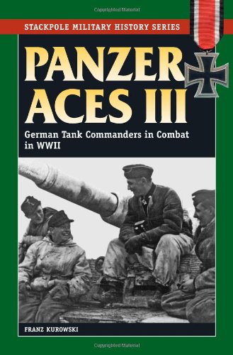 Panzer Aces Iii German Tank Commanders In Combat In Wwii Franz Kurowski