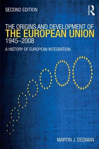 The Origins And Development Of The European Union 19452008 A History Of European Integration Martin Dedman