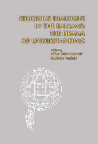 Religious Dialogue In The Balkans The Drama Of Understanding Milan Vukomanovi
