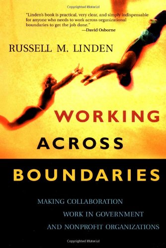 Working Across Boundaries Making Collaboration Work In Government And Nonprofit Organizations 1st Edition Russell Matthew Linden