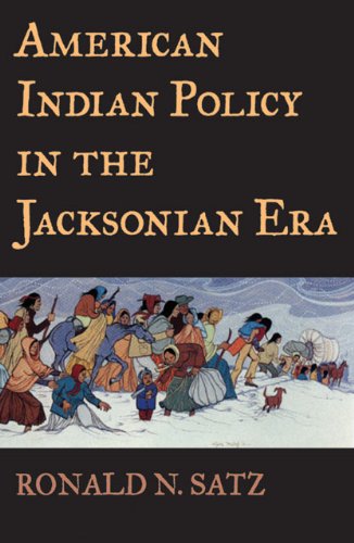 American Indian Policy In The Jacksonian Era Ronald N Satz