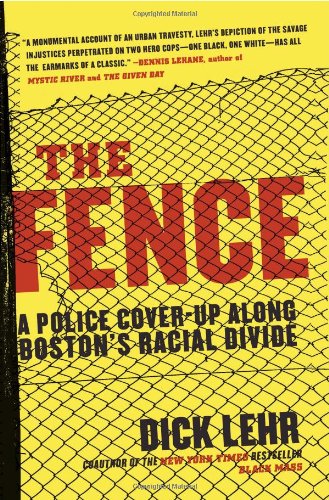 The Fence A Police Coverup Along Bostons Racial Divide Reprint Dick Lehr