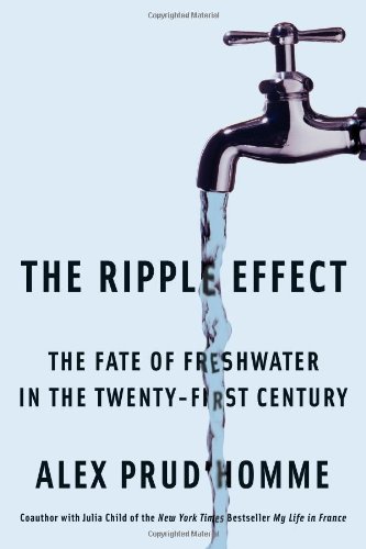 The Ripple Effect The Fate Of Fresh Water In The Twentyfirst Century Alex Prudhomme