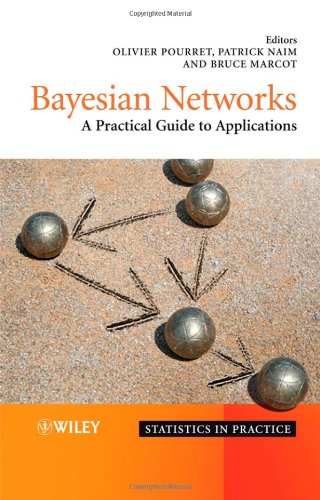 Bayesian Networks A Practical Guide To Applications Statistics In Practice 1st Edition Olivier Pourret