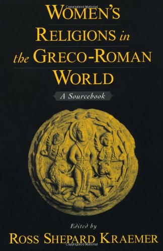 Womens Religions In The Grecoroman World A Sourcebook Ross Shepard Kraemer Editor