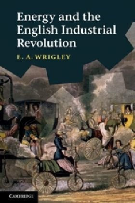 Energy And The English Industrial Revolution E A Wrigley