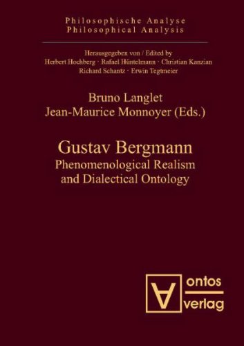Gustav Bergmann Phenomenological Realism And Dialectical Ontology Bruno Langlet