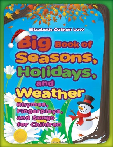 Big Book Of Seasons Holidays And Weather Rhymes Fingerplays And Songs For Children 1st Edition Elizabeth Cothen Low