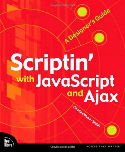 Scriptin With Javascript And Ajax A Designers Guide 1st Edition Charles Wykesmith