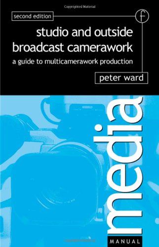 Studio And Outside Broadcast Camerawork A Guide To Multicamerawork Production 1st Edition Peter Ward