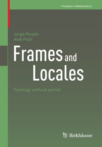 Frames And Locales Topology Without Points 1st Edition Jorge Picado