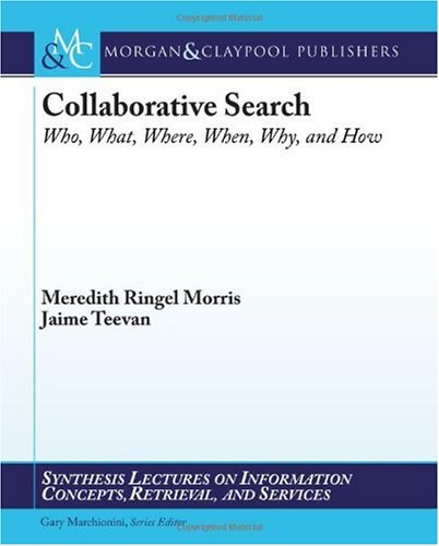 Collaborative Search Who What Where When Why And How Meredith Ringel Morris