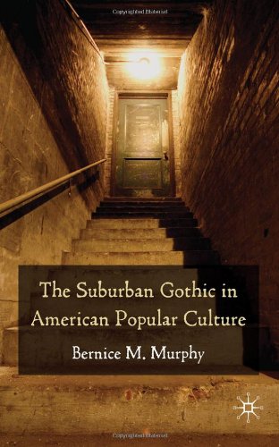 The Suburban Gothic In American Popular Culture Bernice Murphy