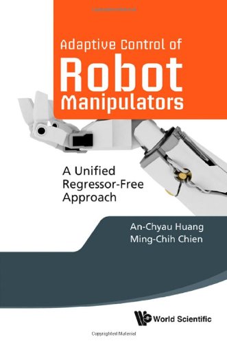 Adaptive Control Of Robot Manipulators A Unified Regressorfree Approach Anchyau Huang
