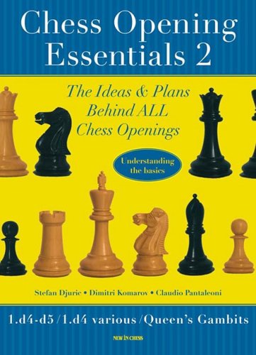 Chess Opening Essentials The Ideas And Plans Behind All Chess Openings Volume 2 1d4 D5 1d4 Various Queens Gambits Stefan Djuric