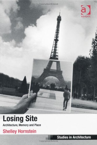 Losing Site Architecture Memory And Place Shelley Hornstein