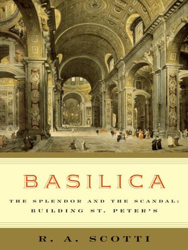 Basilica The Splendor And The Scandal Building St Peters R A Scotti
