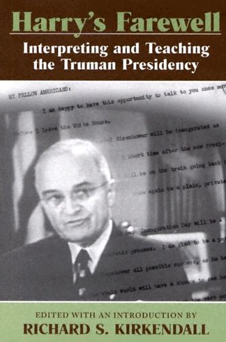 Harrys Farewell Interpreting And Teaching The Truman Presidency 1st Edition Richard S Kirkendall Editor