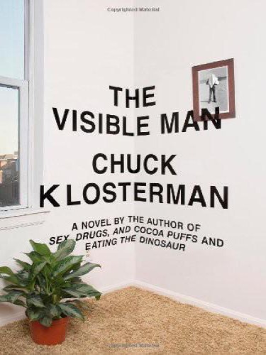 The Visible Man Chuck Klosterman