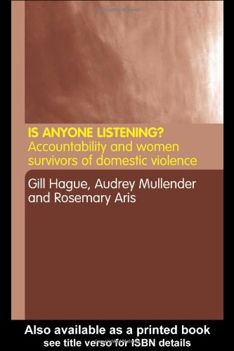 Is Anyone Listening Accountability And Women Survivors Of Domestic Violence 1st Edition Gill Hague